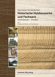 Historische Holzbauwerke und Fachwerk. Instandsetzen - Erhalten Teil 1: Schwerpunkt Wärme- und Feuchteschutz Stück